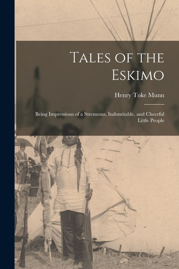 Tales of the Eskimo by Henry Toke Munn, Paperback | Indigo Chapters