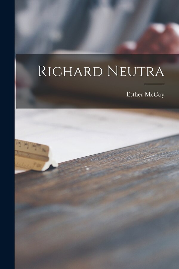 Richard Neutra by Esther Mccoy, Paperback | Indigo Chapters