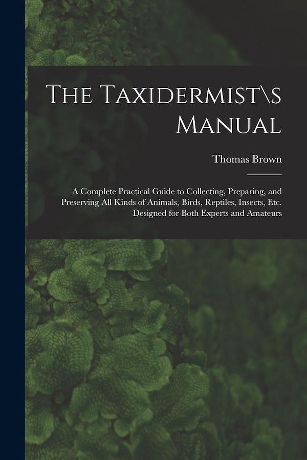 The Taxidermist\s Manual by Thomas Brown, Paperback | Indigo Chapters