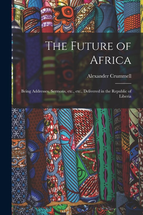 The Future of Africa by Alexander 1819-1898 Crummell, Paperback | Indigo Chapters