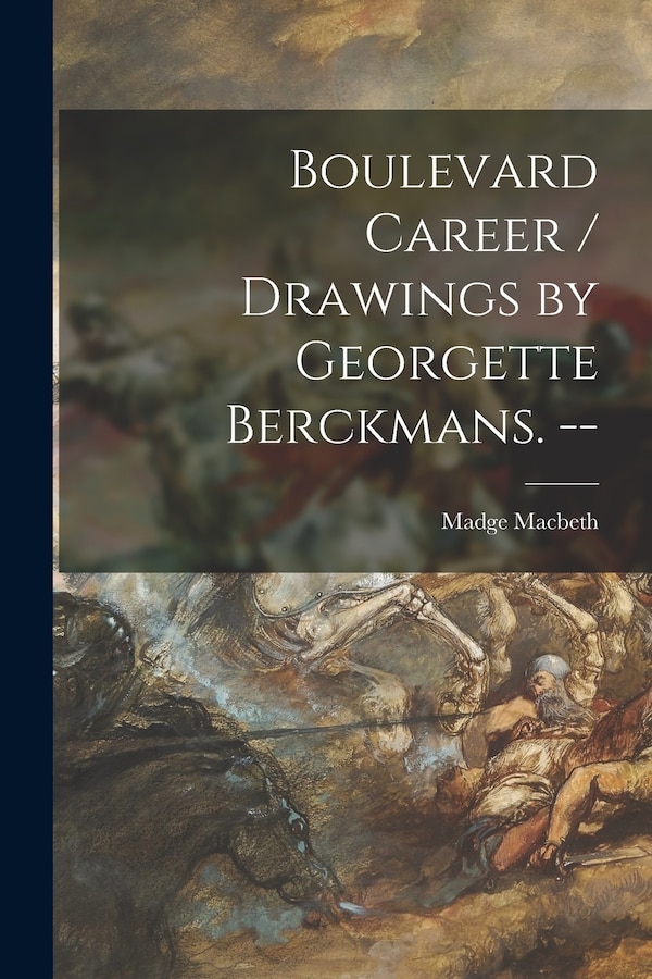 Boulevard Career / Drawings by Georgette Berckmans. - by Madge 1878-1965 Macbeth, Paperback | Indigo Chapters