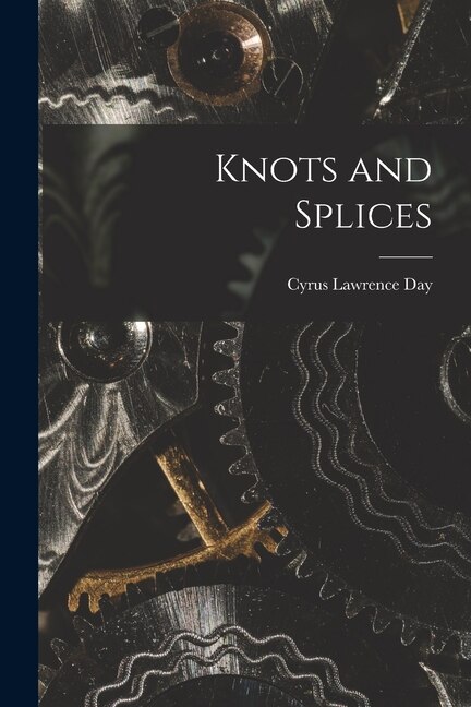 Knots and Splices by Cyrus Lawrence 1900-1968 Day, Paperback | Indigo Chapters