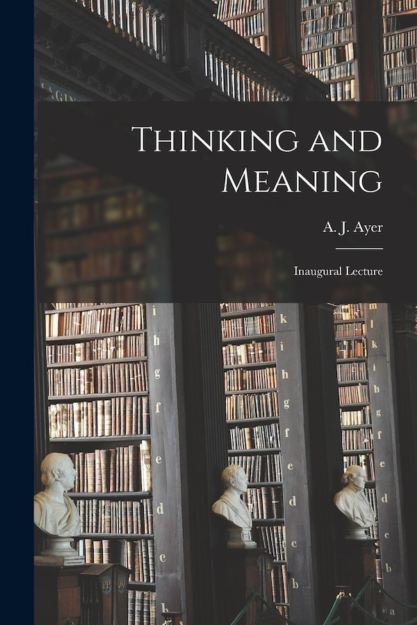 Thinking and Meaning by A J (Alfred Jules) 1910- Ayer, Paperback | Indigo Chapters