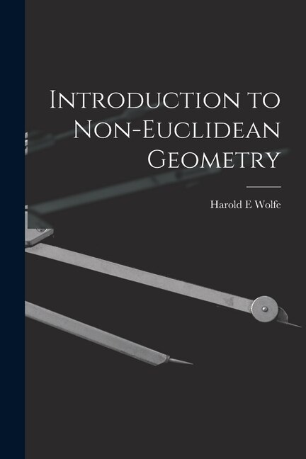 Introduction to Non-Euclidean Geometry by Harold E Wolfe, Paperback | Indigo Chapters