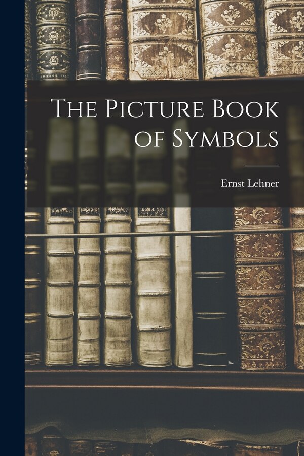 The Picture Book of Symbols by Ernst 1895- Lehner, Paperback | Indigo Chapters