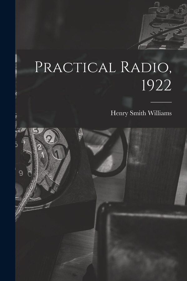 Practical Radio 1922 by Henry Smith 1863-1943 Williams, Paperback | Indigo Chapters
