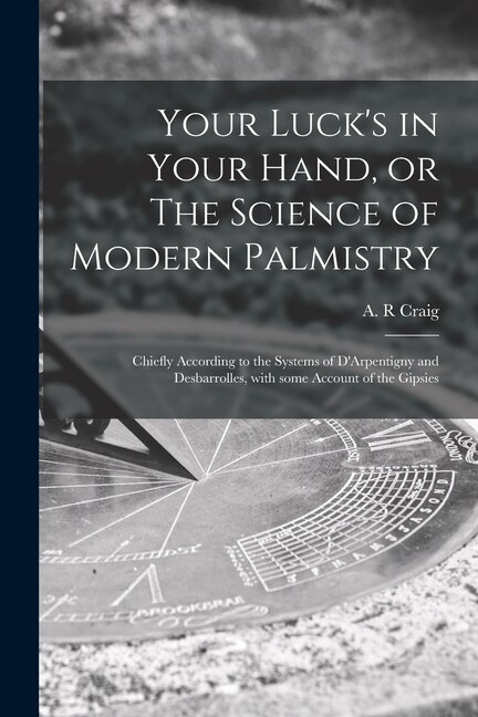 Your Luck's in Your Hand or The Science of Modern Palmistry by A R Craig, Paperback | Indigo Chapters