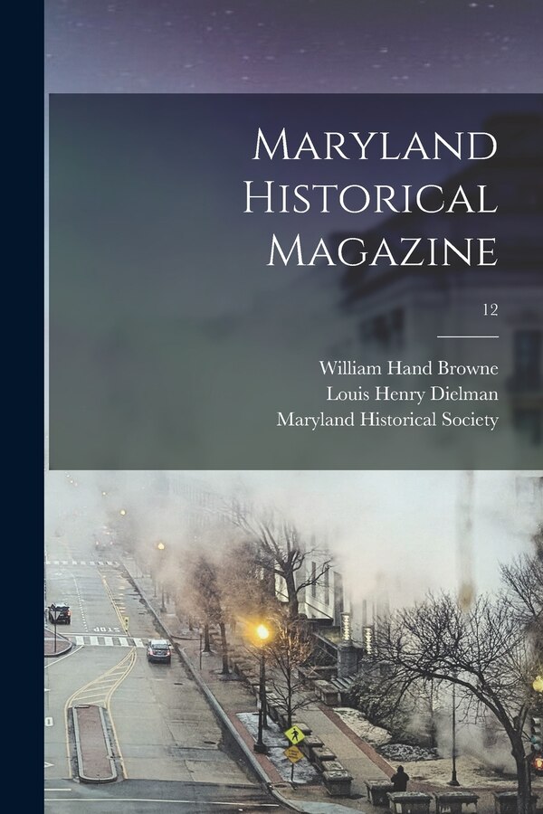 Maryland Historical Magazine; 12 by William Hand 1828-1912 Browne, Paperback | Indigo Chapters