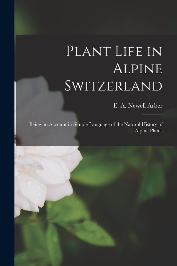 Plant Life in Alpine Switzerland by E A Newell (Edward Alexander Arber, Paperback | Indigo Chapters