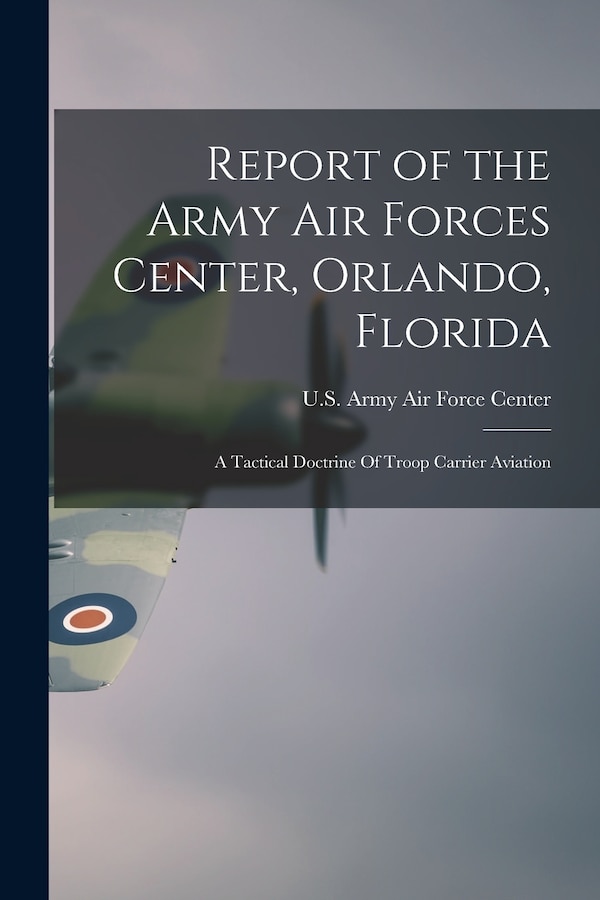 Report of the Army Air Forces Center Orlando Florida by U S Army Air Force Center (Orlando, Paperback | Indigo Chapters