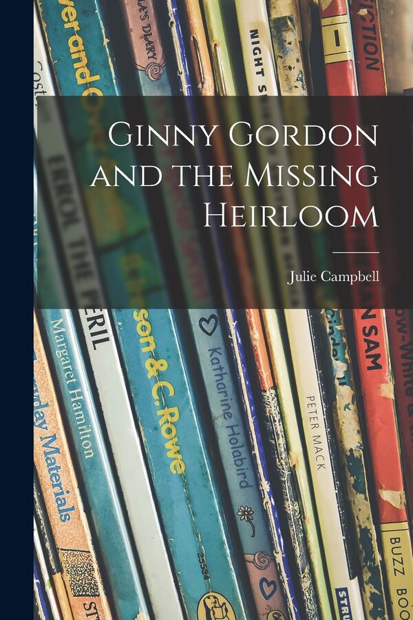 Ginny Gordon and the Missing Heirloom by Julie 1908-1999 Campbell, Paperback | Indigo Chapters