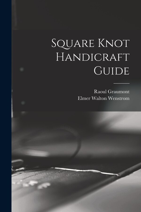 Square Knot Handicraft Guide by Raoul 1896- Graumont, Paperback | Indigo Chapters