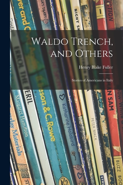 Waldo Trench and Others by Henry Blake 1857-1929 Fuller, Paperback | Indigo Chapters