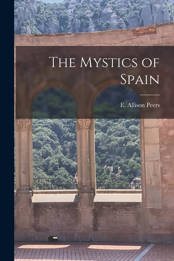 The Mystics of Spain by E Allison (Edgar Allison) 18 Peers, Paperback | Indigo Chapters
