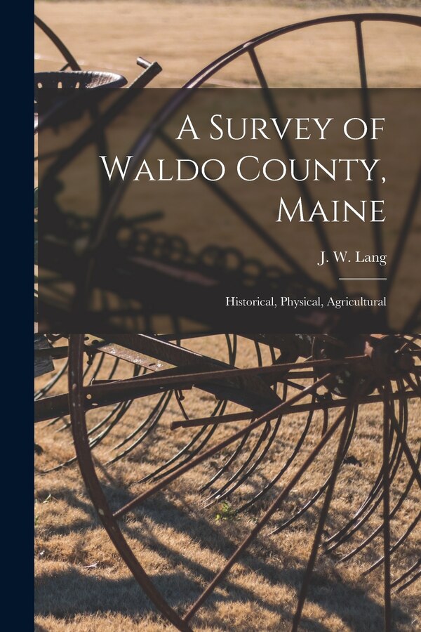 A Survey of Waldo County Maine by J W (John Wilson) Lang, Paperback | Indigo Chapters