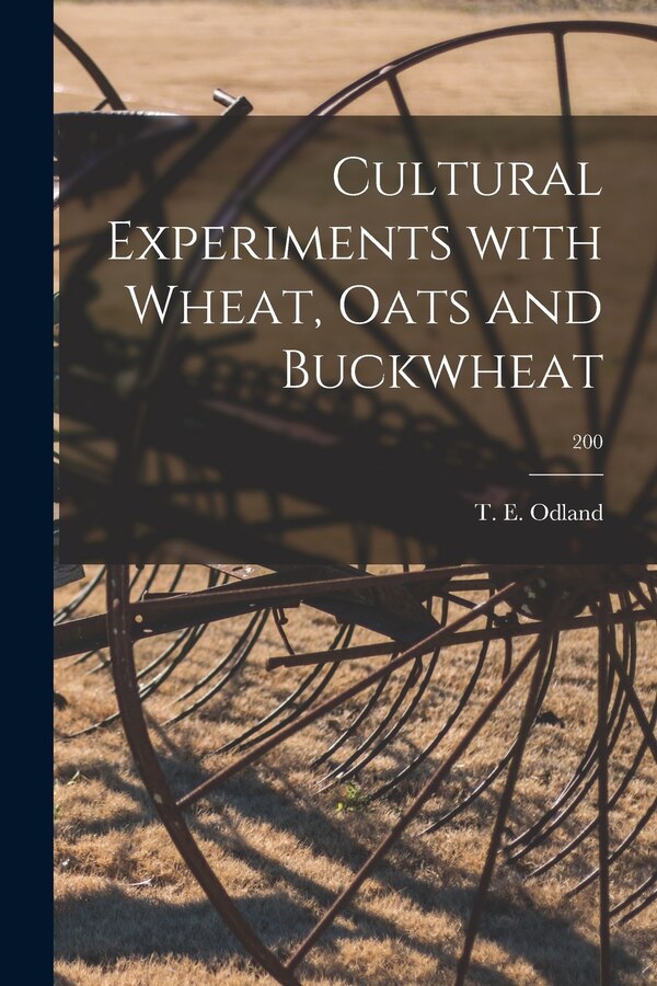 Cultural Experiments With Wheat Oats and Buckwheat; 200 by T E (Theodore Eugene) 1892- Odland, Paperback | Indigo Chapters