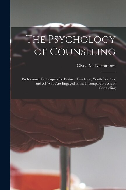 The Psychology of Counseling by Clyde M (Clyde Maurice) Narramore, Paperback | Indigo Chapters