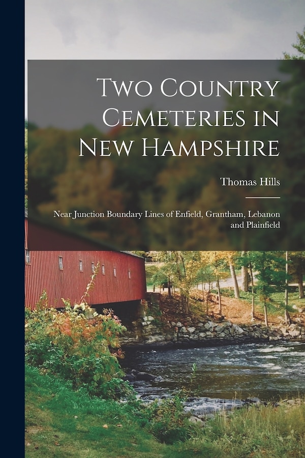 Two Country Cemeteries in New Hampshire by Thomas 1828-1910 Hills, Paperback | Indigo Chapters