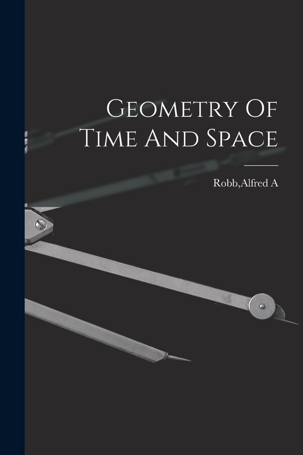 Geometry Of Time And Space by Alfred A Robb, Paperback | Indigo Chapters