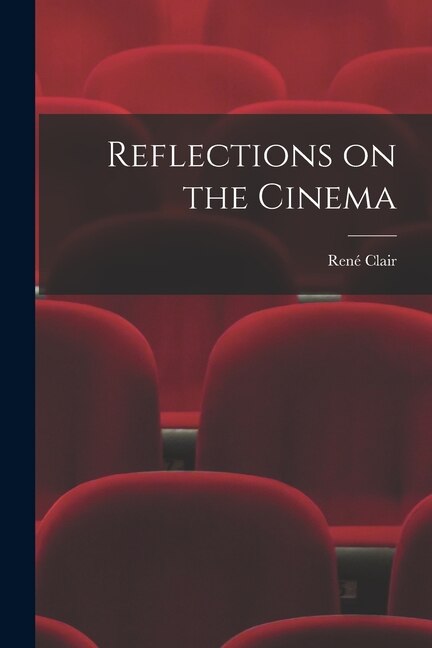 Reflections on the Cinema by René 1898- Clair, Paperback | Indigo Chapters