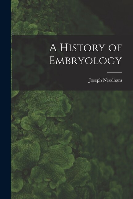A History of Embryology by Joseph 1900-1995 Needham, Paperback | Indigo Chapters
