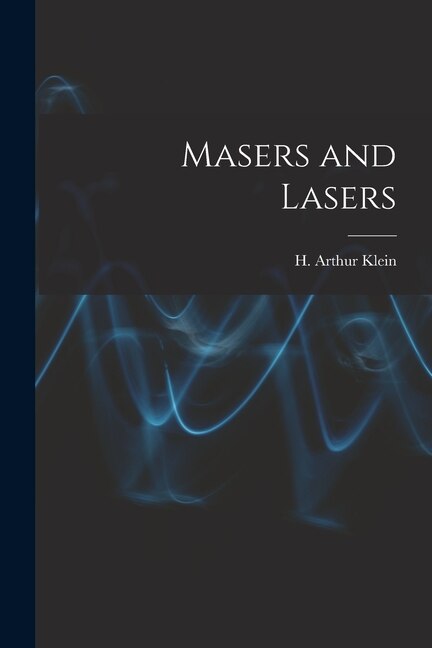 Masers and Lasers by H Arthur Klein, Paperback | Indigo Chapters