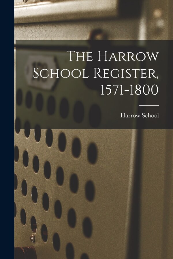 The Harrow School Register 1571-1800, Paperback | Indigo Chapters