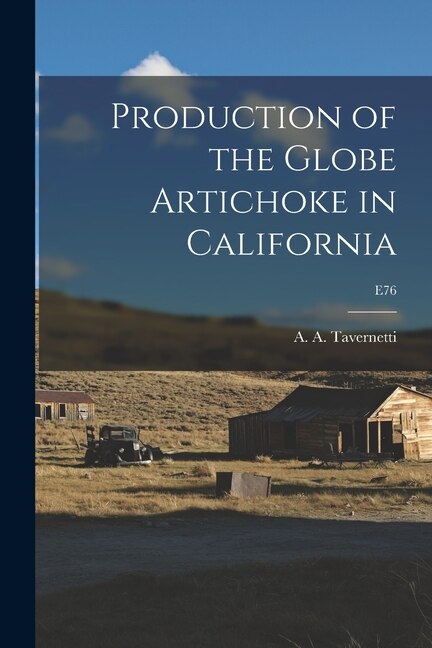 Production of the Globe Artichoke in California; E76 by A a (Achilles Alfred) Tavernetti, Paperback | Indigo Chapters