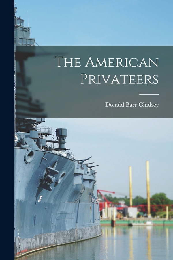 The American Privateers by Donald Barr 1902- Cn Chidsey, Paperback | Indigo Chapters