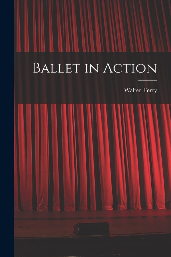Ballet in Action by Walter Terry, Paperback | Indigo Chapters