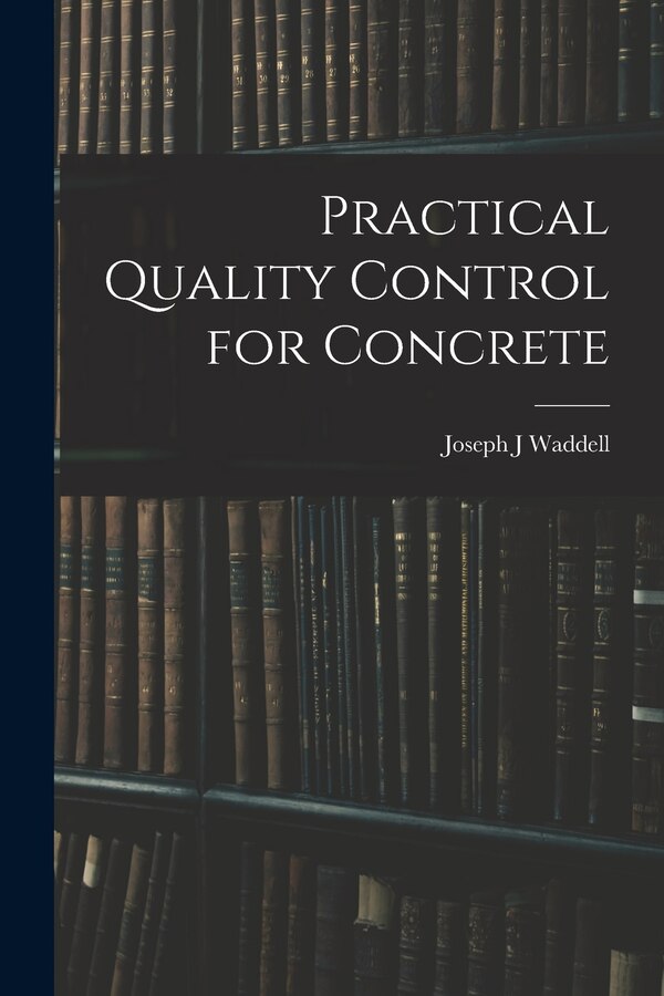 Practical Quality Control for Concrete by Joseph J Waddell, Paperback | Indigo Chapters