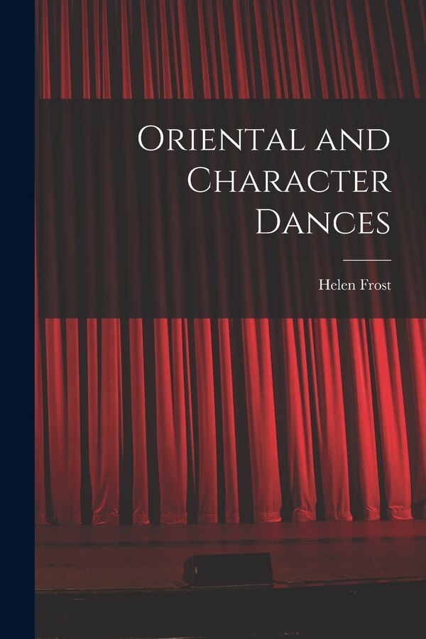 Oriental and Character Dances by Helen Frost, Paperback | Indigo Chapters