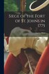 Siege of the Fort of St. Johns in 1775 [microform] by Lucien Huot, Paperback | Indigo Chapters
