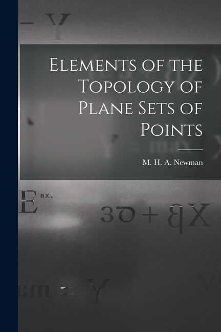 Elements of the Topology of Plane Sets of Points by M H a (Maxwell Herman Alex Newman, Paperback | Indigo Chapters
