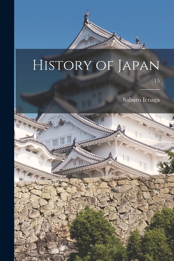 History of Japan; 15 by Saburo 1913-2002 Ienaga, Paperback | Indigo Chapters