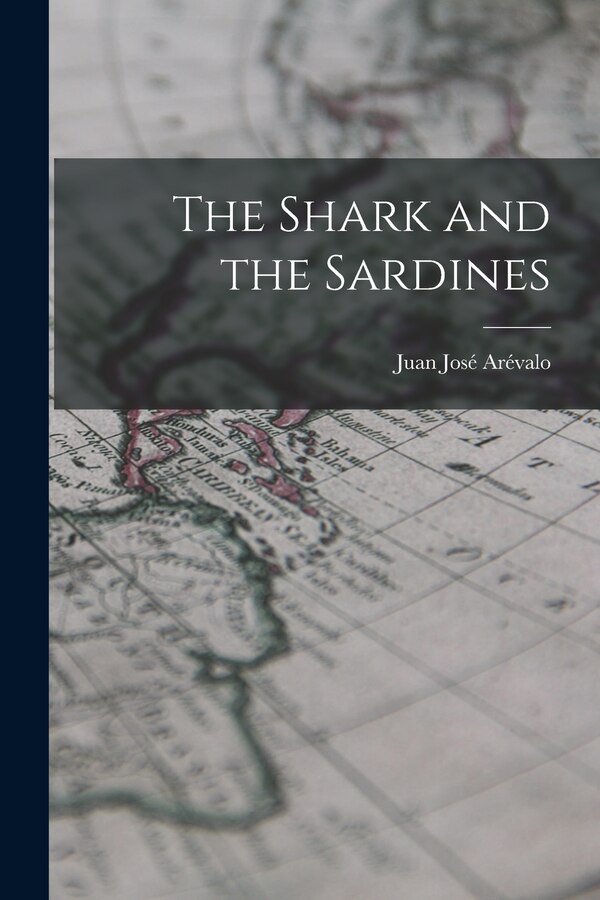 The Shark and the Sardines by Juan José 1904- Arévalo, Paperback | Indigo Chapters