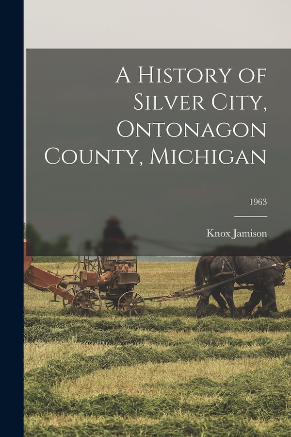 A History of Silver City Ontonagon County Michigan; 1963 by Knox Jamison, Paperback | Indigo Chapters