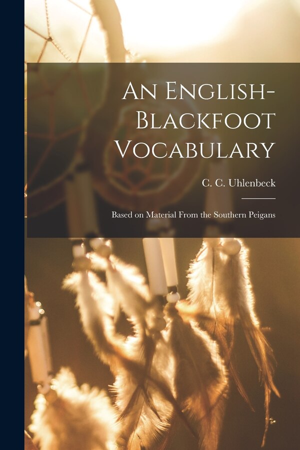 An English-Blackfoot Vocabulary by C C (Christianus Corneli Uhlenbeck, Paperback | Indigo Chapters