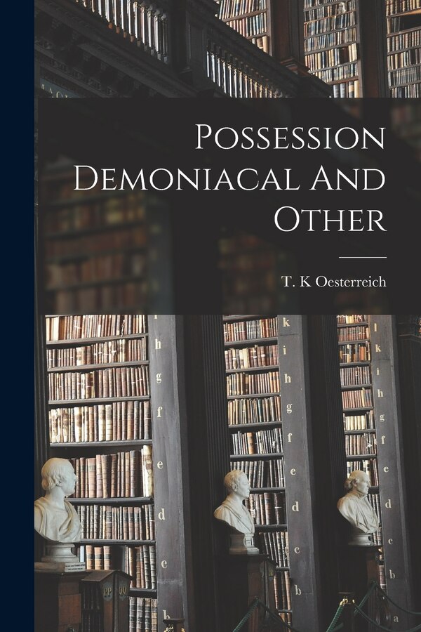 Possession Demoniacal And Other by T K Oesterreich, Paperback | Indigo Chapters