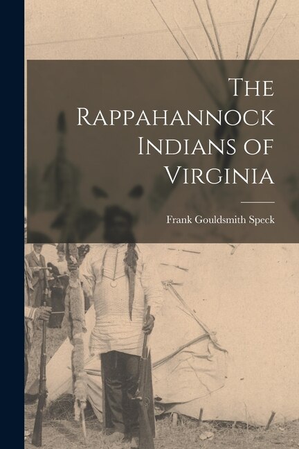 The Rappahannock Indians of Virginia by Frank Gouldsmith 1881-1950 Speck, Paperback | Indigo Chapters