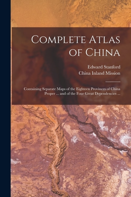 Complete Atlas of China by Edward 1856-1917 Stanford, Paperback | Indigo Chapters