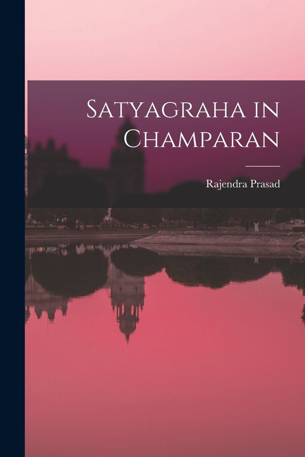 Satyagraha in Champaran by Rajendra 1884-1963 Prasad, Paperback | Indigo Chapters