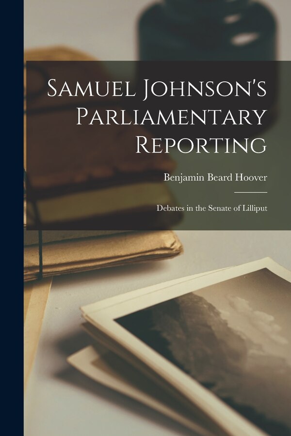 Samuel Johnson's Parliamentary Reporting by Benjamin Beard Hoover, Paperback | Indigo Chapters