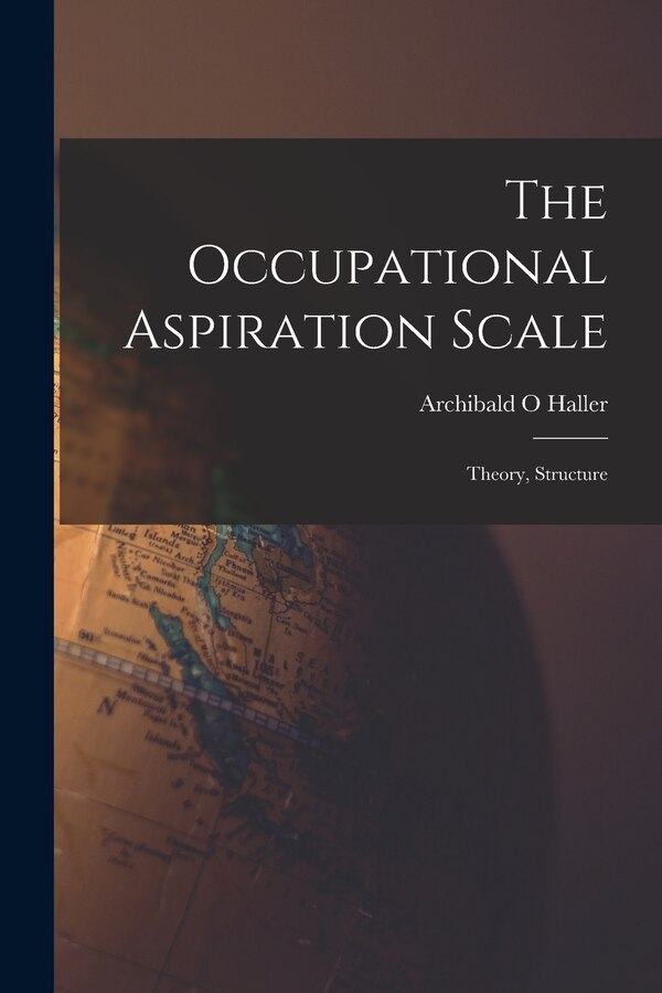 The Occupational Aspiration Scale by Archibald O Haller, Paperback | Indigo Chapters