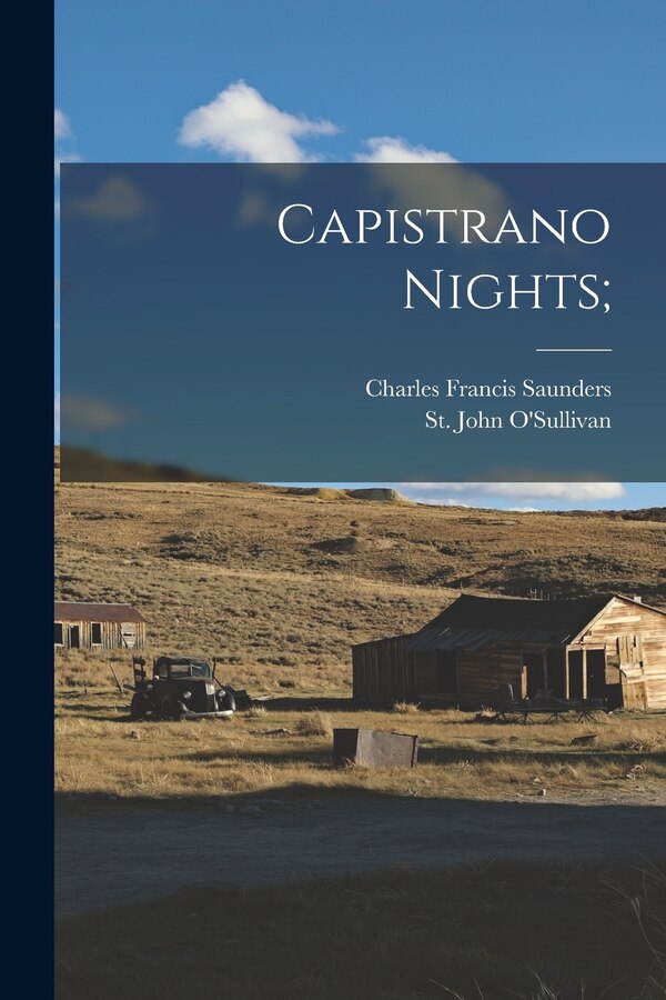 Capistrano Nights; by Charles Francis 1859-1941 Saunders, Paperback | Indigo Chapters