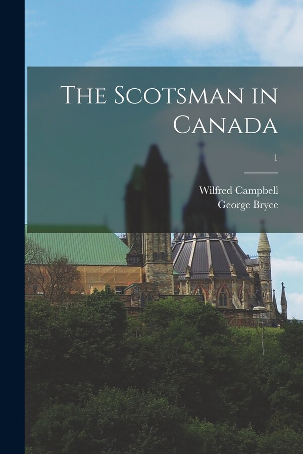The Scotsman in Canada; 1 by George 1844-1931 Bryce, Paperback | Indigo Chapters