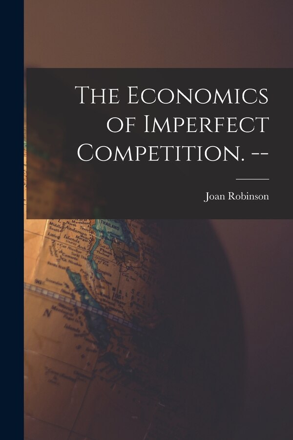 The Economics of Imperfect Competition. - by Joan 1903- Robinson, Paperback | Indigo Chapters