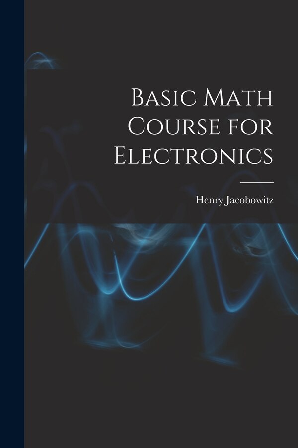 Basic Math Course for Electronics by Henry Jacobowitz, Paperback | Indigo Chapters