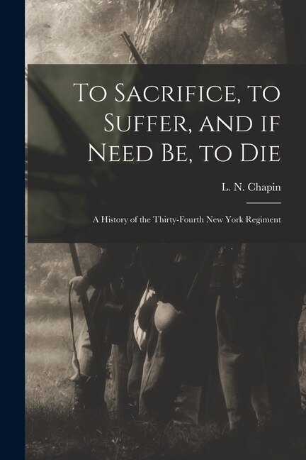 To Sacrifice to Suffer and If Need Be to Die by L N (Louis N ) Chapin, Paperback | Indigo Chapters
