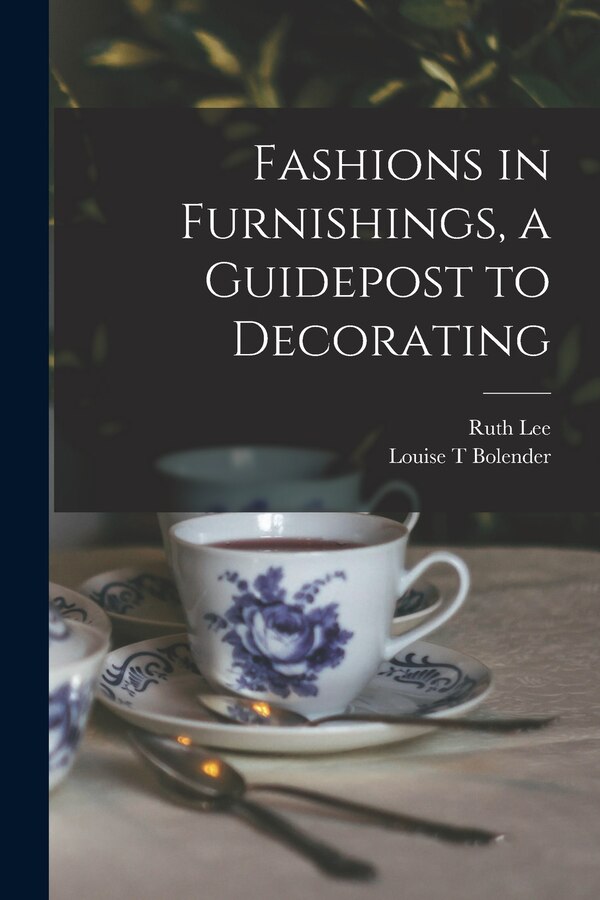 Fashions in Furnishings a Guidepost to Decorating by Louise T Bolender, Paperback | Indigo Chapters